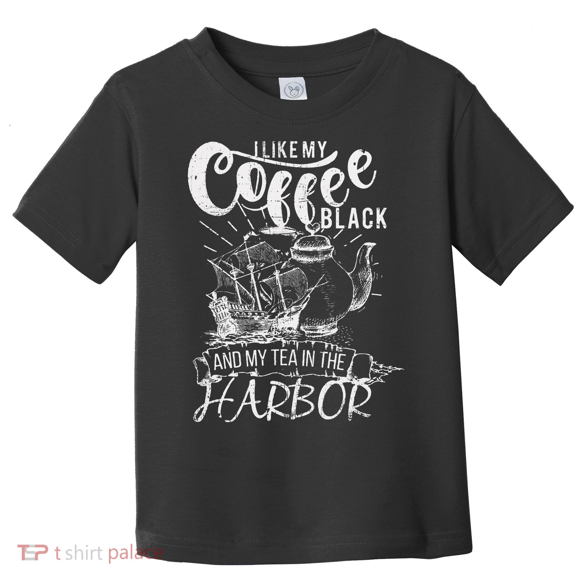 I Like My Coffee Black And My Tea In The Harbor Patriotic Toddler T-Shirt