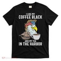 I Like My Coffee Black And My Tea In The Harbor Patriotic T-Shirt thumb 0