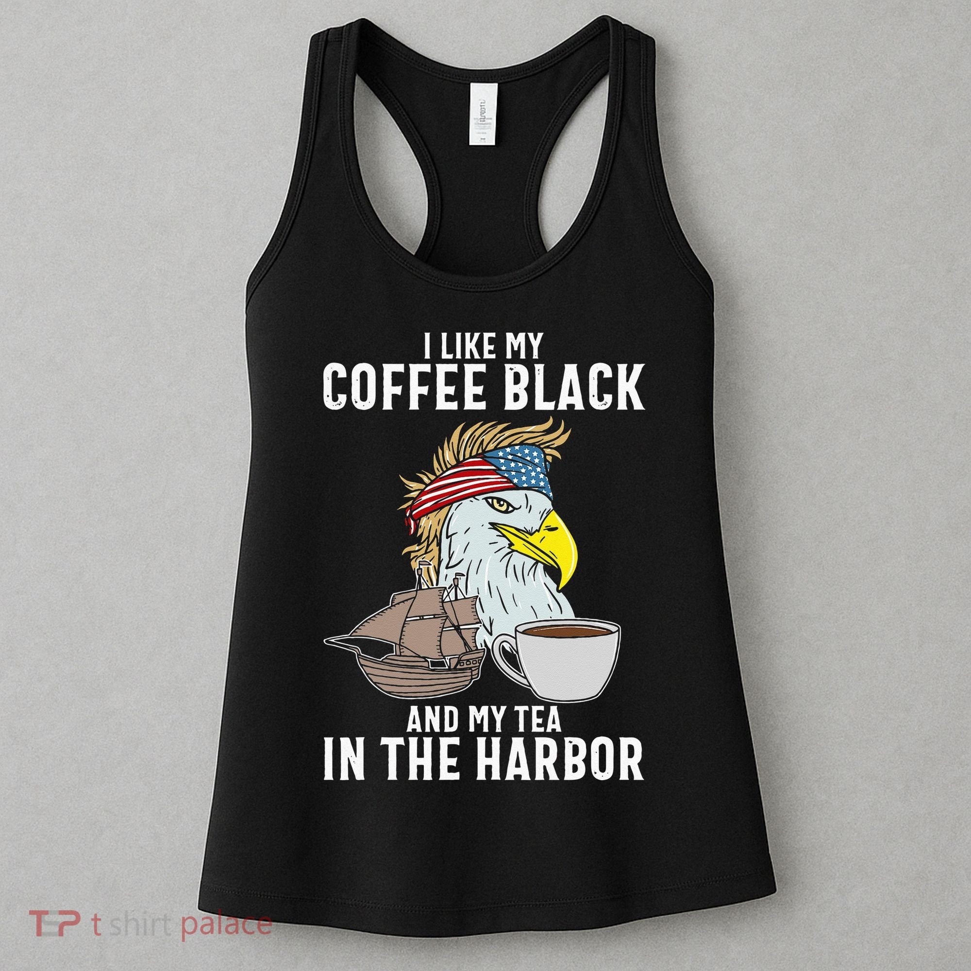 I Like My Coffee Black And My Tea In The Harbor Patriotic Women's Tank Top