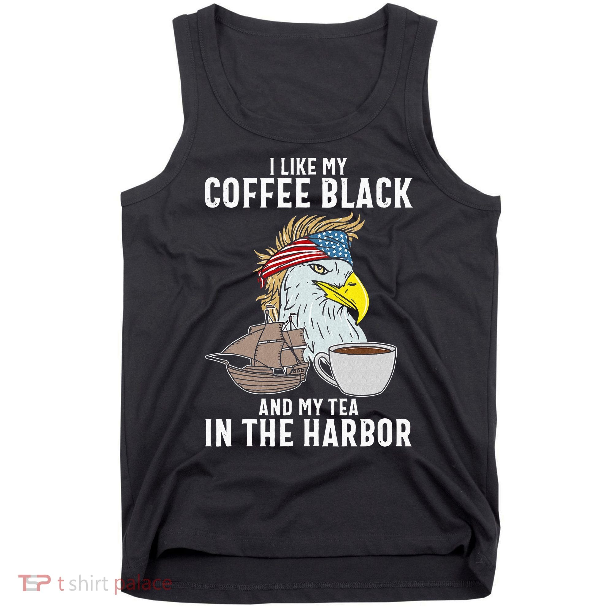 I Like My Coffee Black And My Tea In The Harbor Patriotic Tank Top