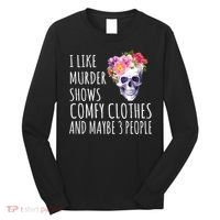 I Like Murder Shows Comfy Clothes And Maybe 3 People Floral Skull Long Sleeve Shirt thumb 0