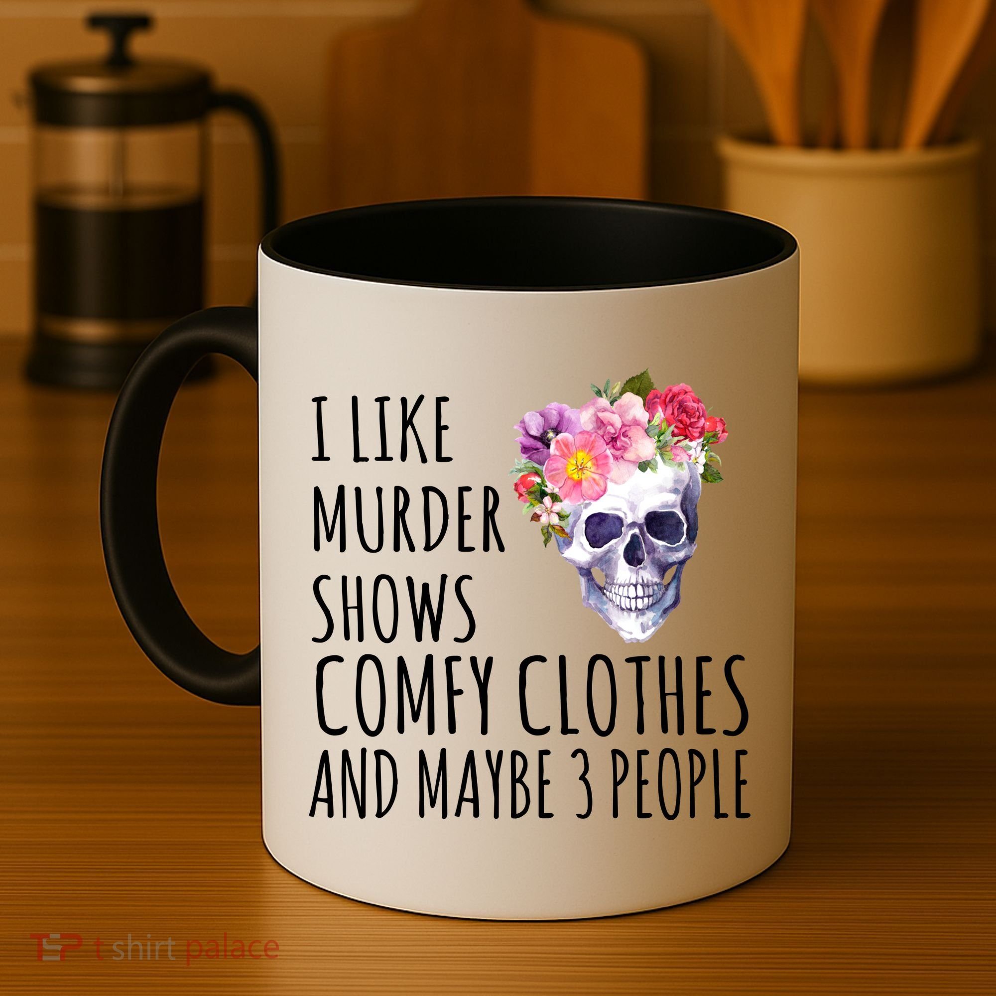 I Like Murder Shows Comfy Clothes And Maybe 3 People Floral Skull Coffee Mug