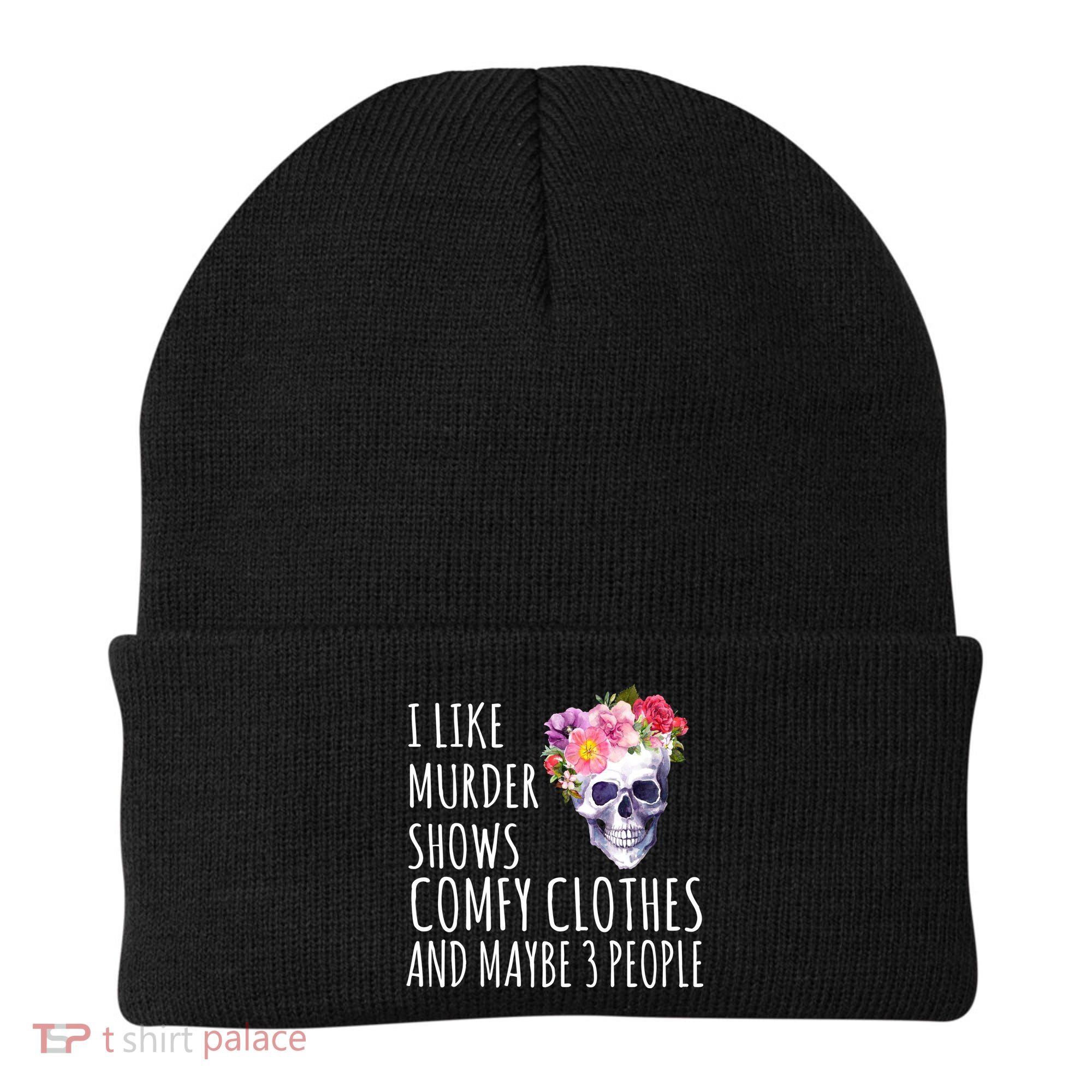 I Like Murder Shows Comfy Clothes And Maybe 3 People Floral Skull Beanie