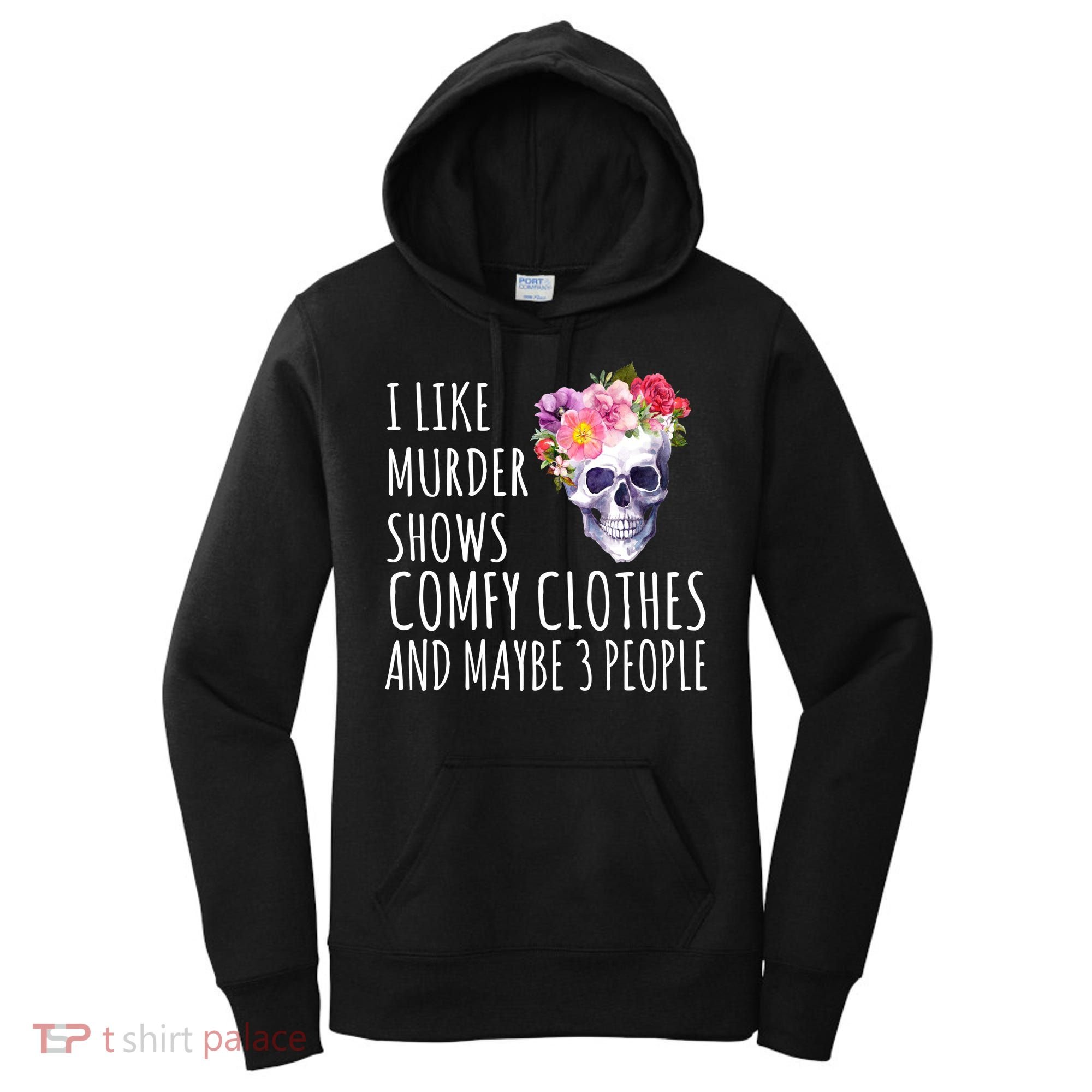 I Like Murder Shows Comfy Clothes And Maybe 3 People Floral Skull Women's Hoodie