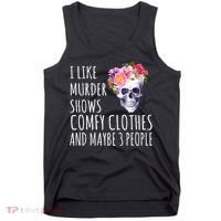 I Like Murder Shows Comfy Clothes And Maybe 3 People Floral Skull Tank Top thumb 0