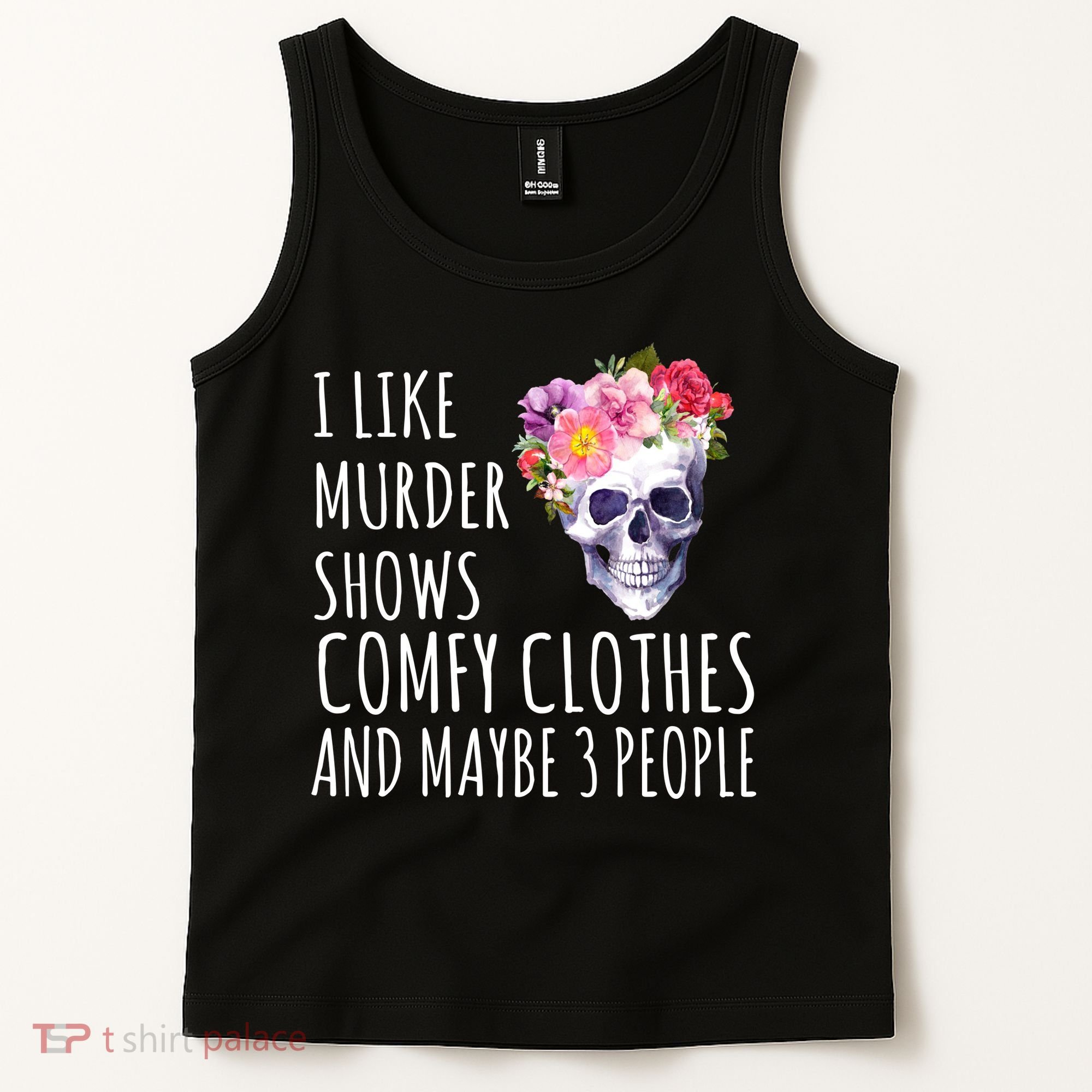 I Like Murder Shows Comfy Clothes And Maybe 3 People Floral Skull Tank Top