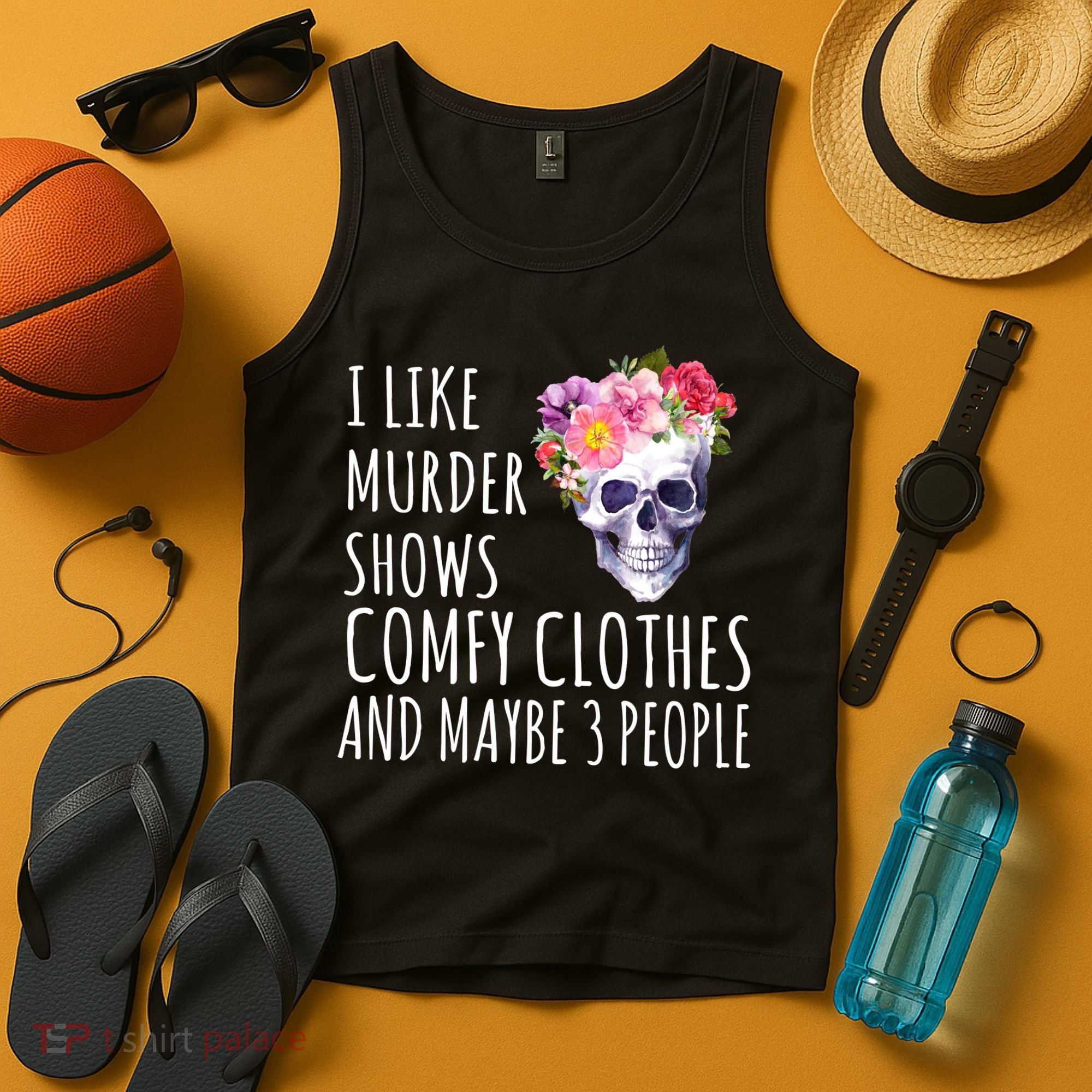 I Like Murder Shows Comfy Clothes And Maybe 3 People Floral Skull Tank Top