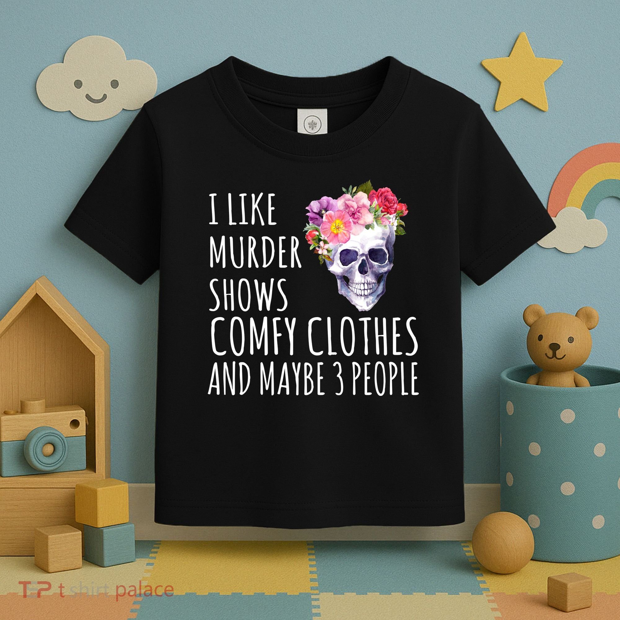 I Like Murder Shows Comfy Clothes And Maybe 3 People Floral Skull Toddler T-Shirt