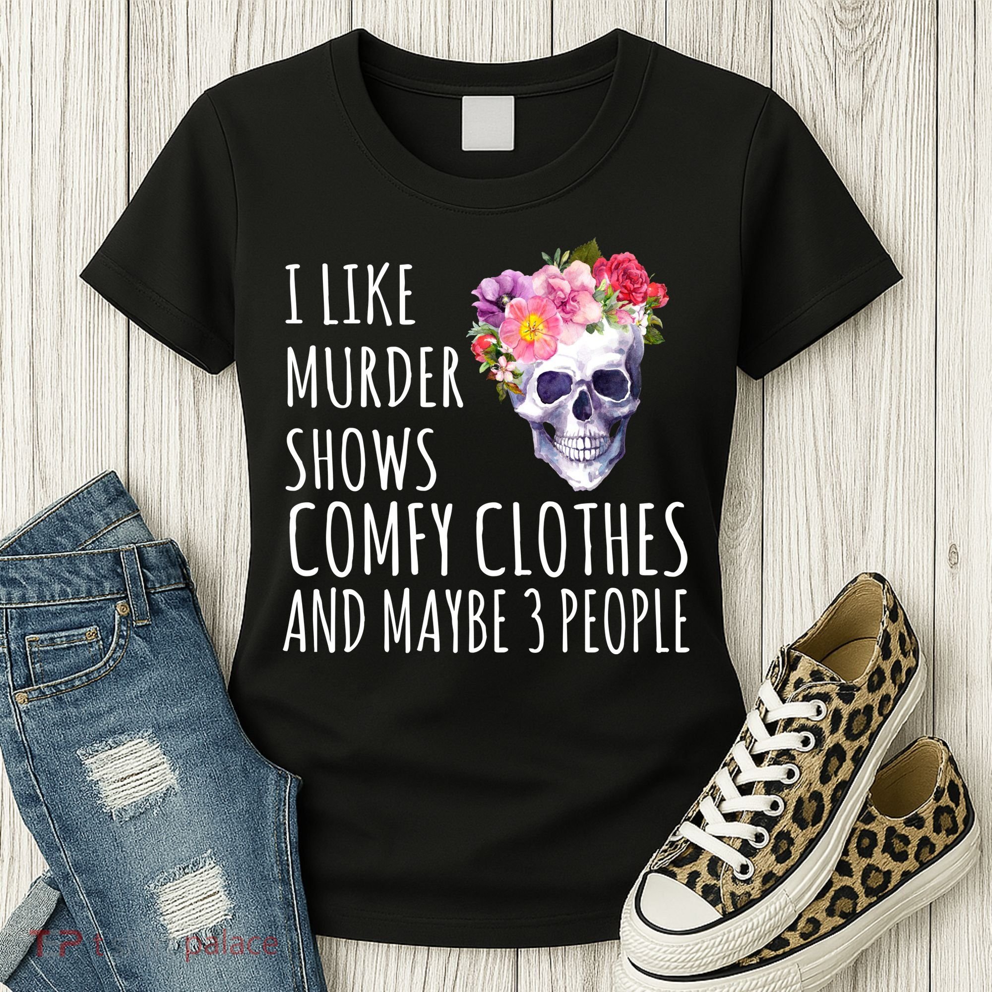 I Like Murder Shows Comfy Clothes And Maybe 3 People Floral Skull Women's T-Shirt