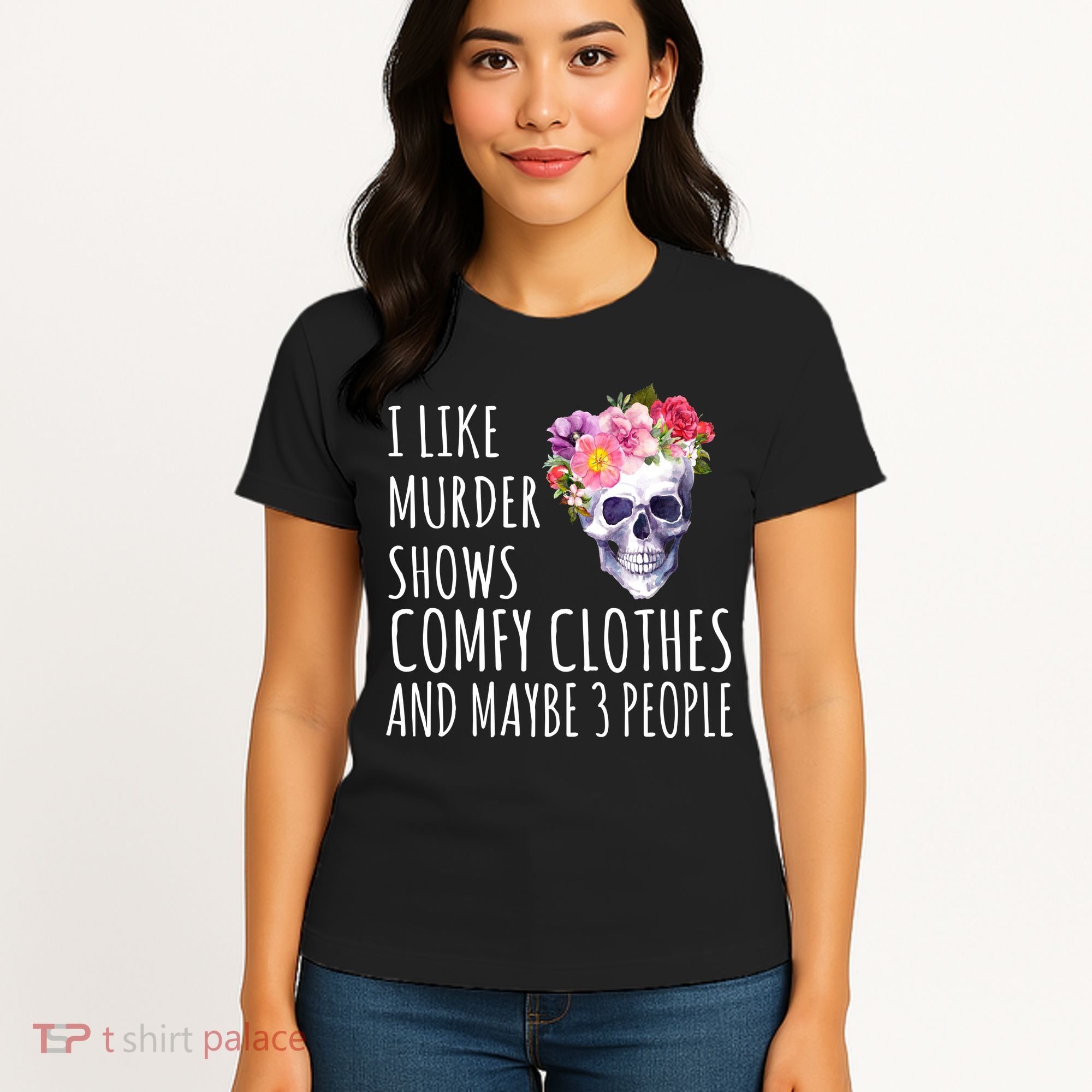 I Like Murder Shows Comfy Clothes And Maybe 3 People Floral Skull Women's T-Shirt
