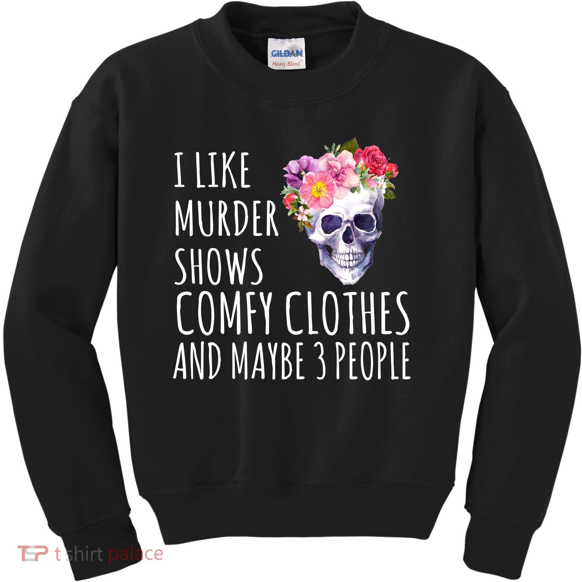 I Like Murder Shows Comfy Clothes And Maybe 3 People Floral Skull Kids Sweatshirt