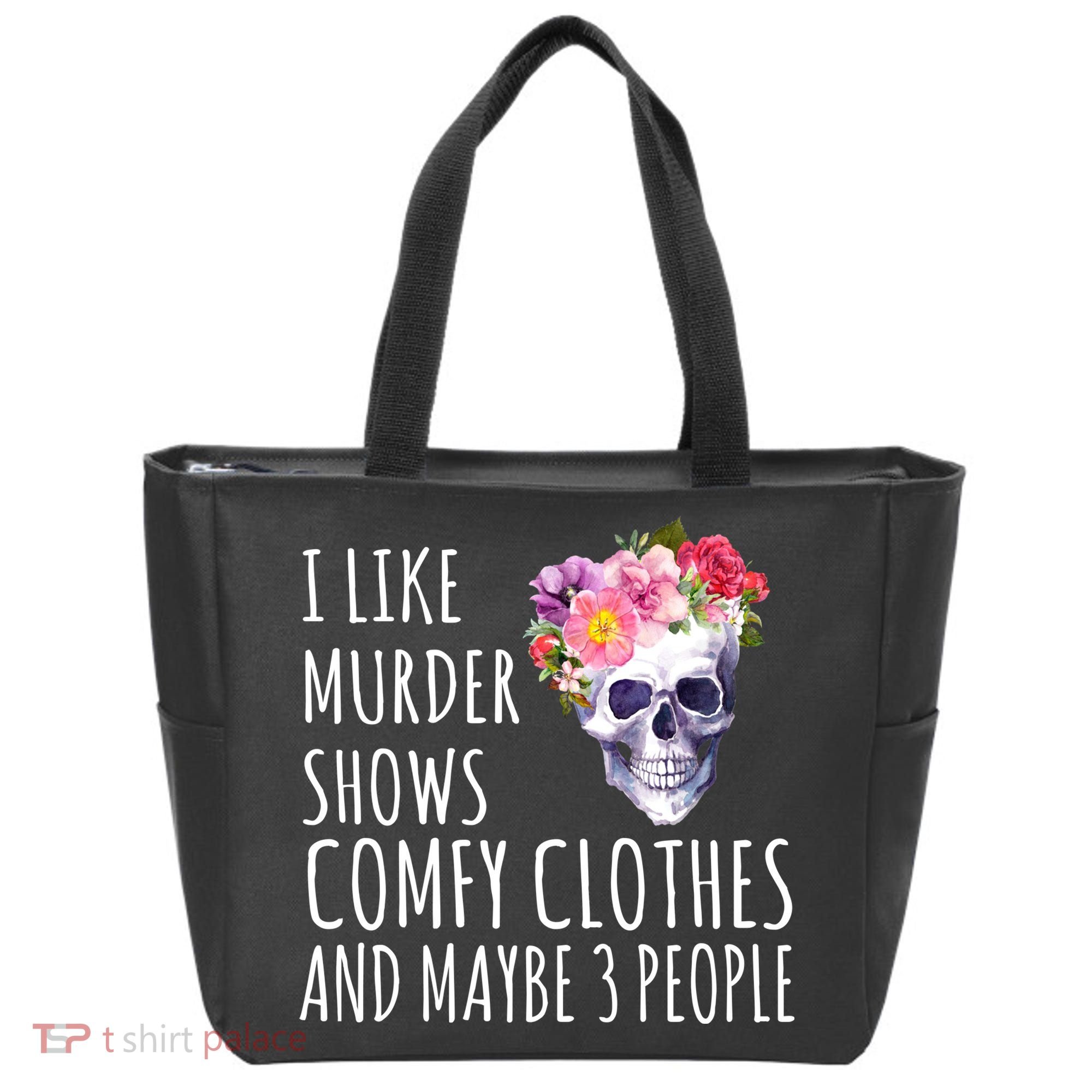 I Like Murder Shows Comfy Clothes And Maybe 3 People Floral Skull Tote Bag