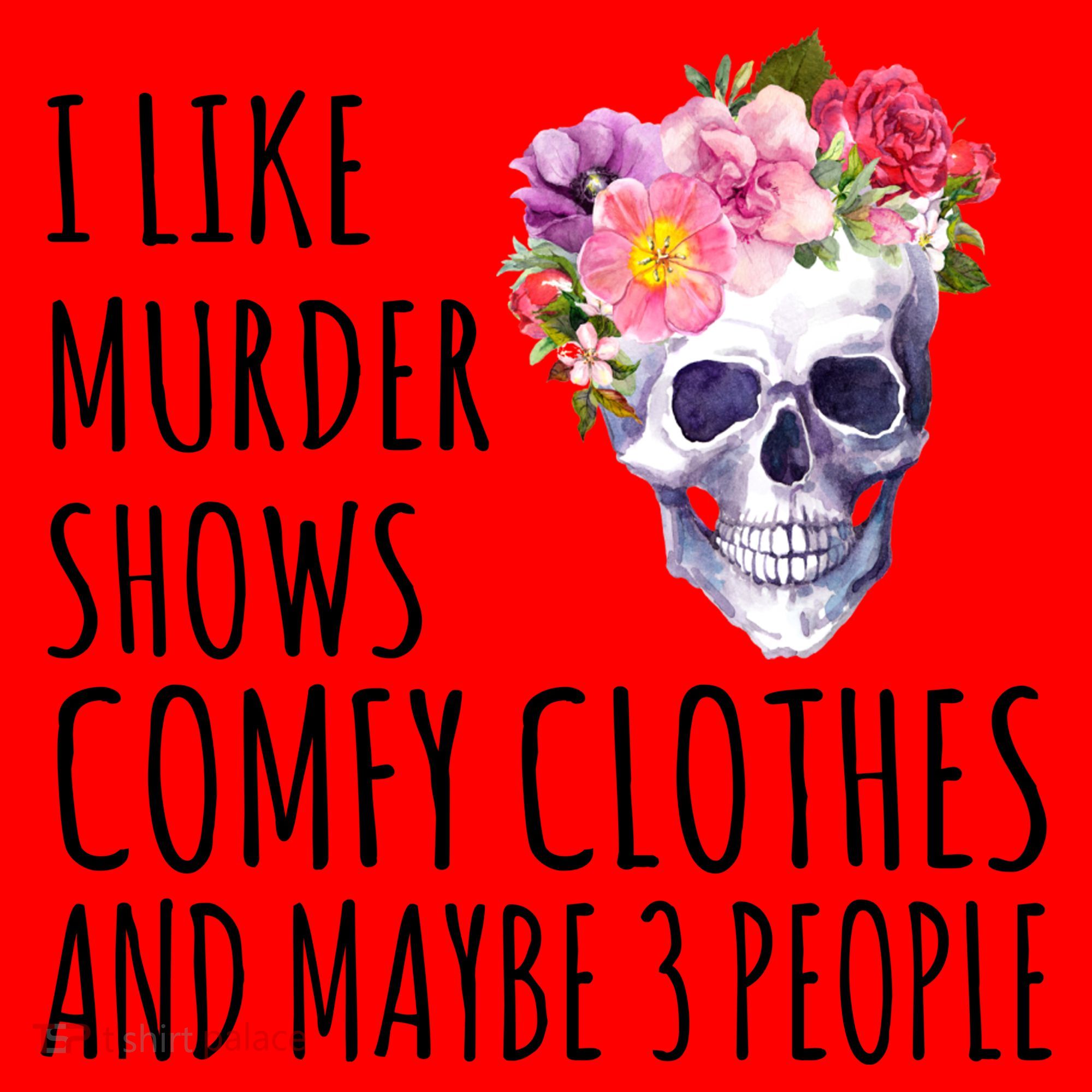 I Like Murder Shows Comfy Clothes And Maybe 3 People Floral Skull Santa Hat