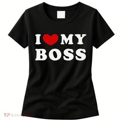 I Love My Boss Women's T-Shirt