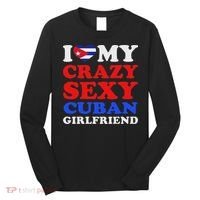 I Love My Crazy Sexy Cuban Girlfriend Cuba Boyfriend Gift Long Sleeve Shirt thumb 0