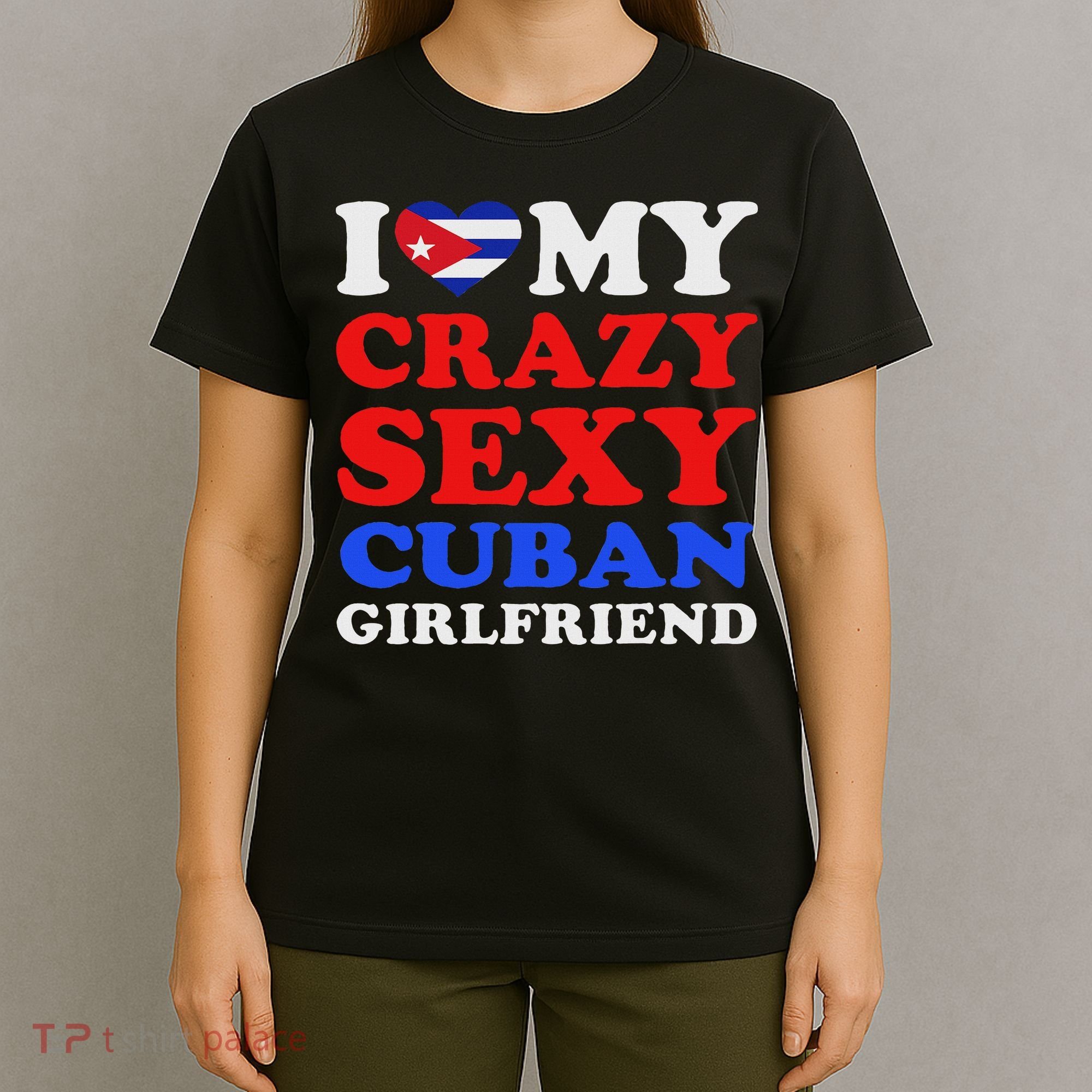 I Love My Crazy Sexy Cuban Girlfriend Cuba Boyfriend Gift T-Shirt