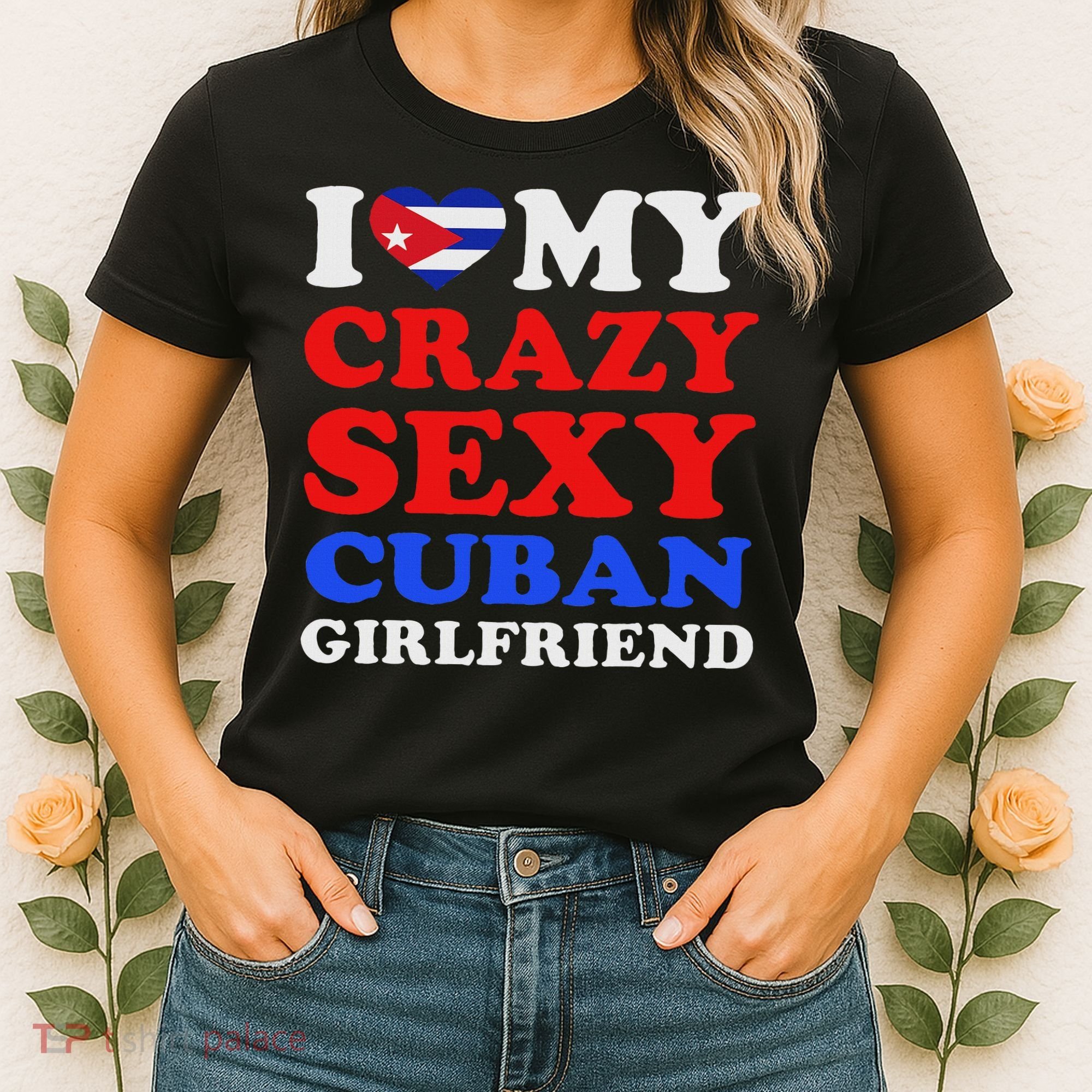 I Love My Crazy Sexy Cuban Girlfriend Cuba Boyfriend Gift Women's T-Shirt