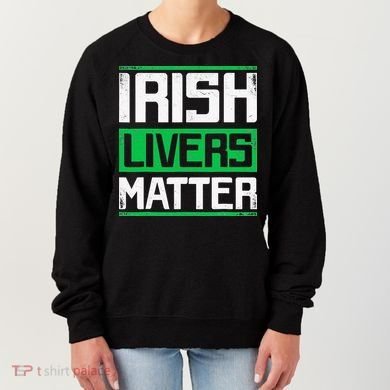 Irish Livers Matter St Patricks Day Women's Sweatshirt
