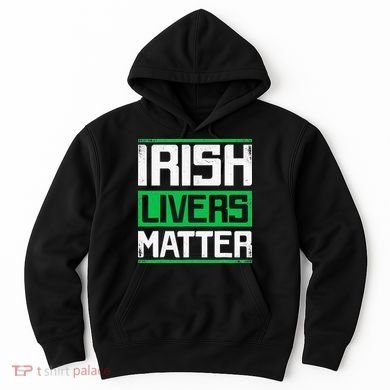 Irish Livers Matter St Patricks Day Hoodie