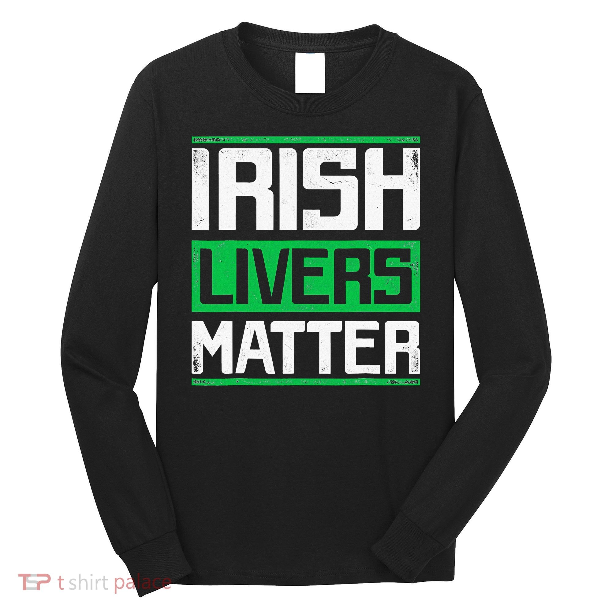 Irish Livers Matter St Patricks Day Long Sleeve Shirt