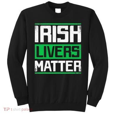 Irish Livers Matter St Patricks Day Sweatshirt