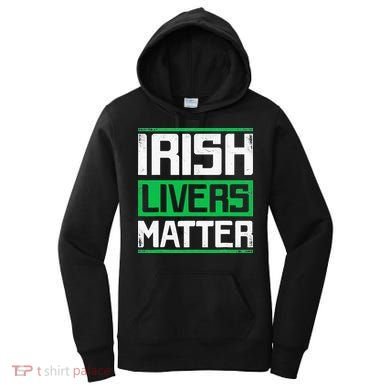 Irish Livers Matter St Patricks Day Women's Hoodie