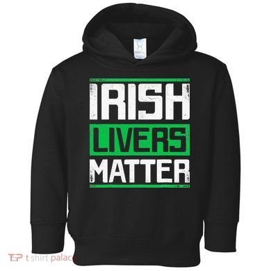 Irish Livers Matter St Patricks Day Toddler Hoodie