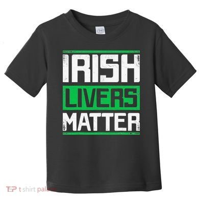 Irish Livers Matter St Patricks Day Toddler T-Shirt