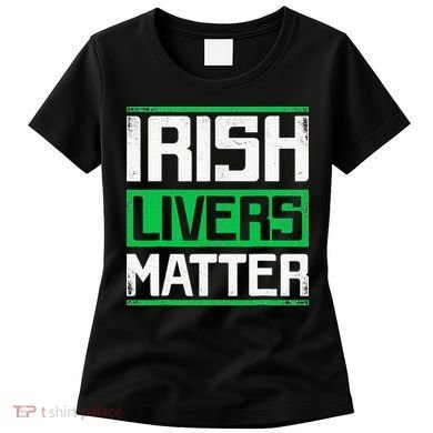 Irish Livers Matter St Patricks Day Women's T-Shirt