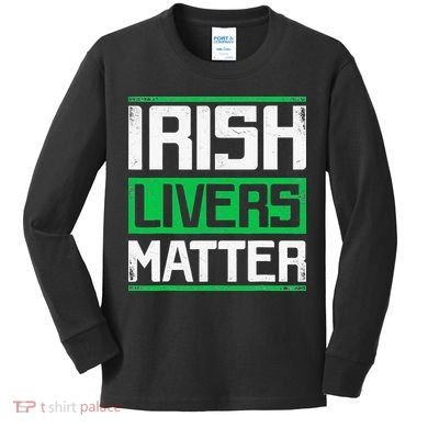 Irish Livers Matter St Patricks Day Kids Long Sleeve Shirt