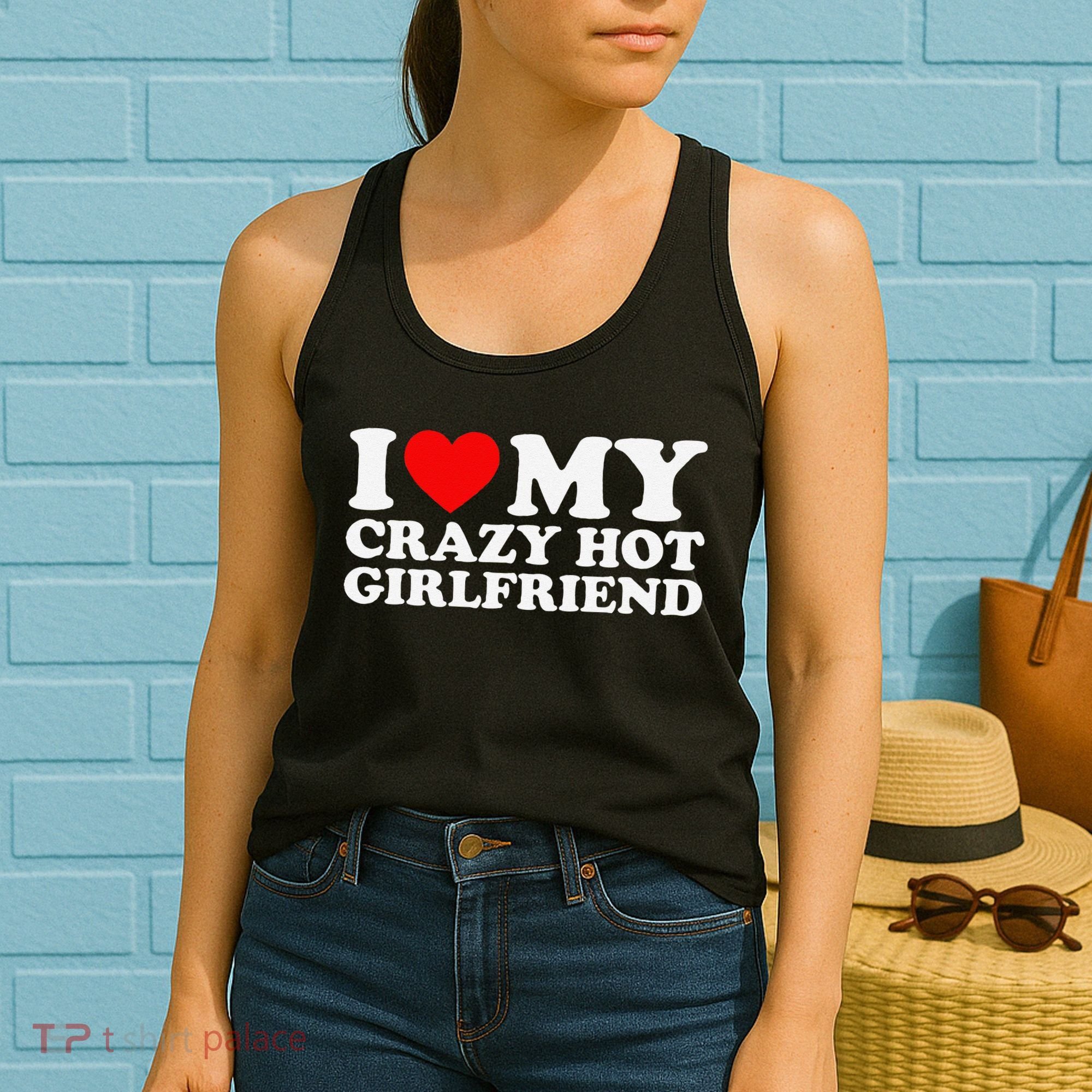 I Love My Hot Girlfriend Love My Crazy Hot Girlfriend Women's Tank Top