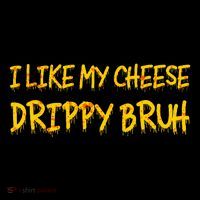 I Like My Cheese Drippy Bruh Ornament thumb 1