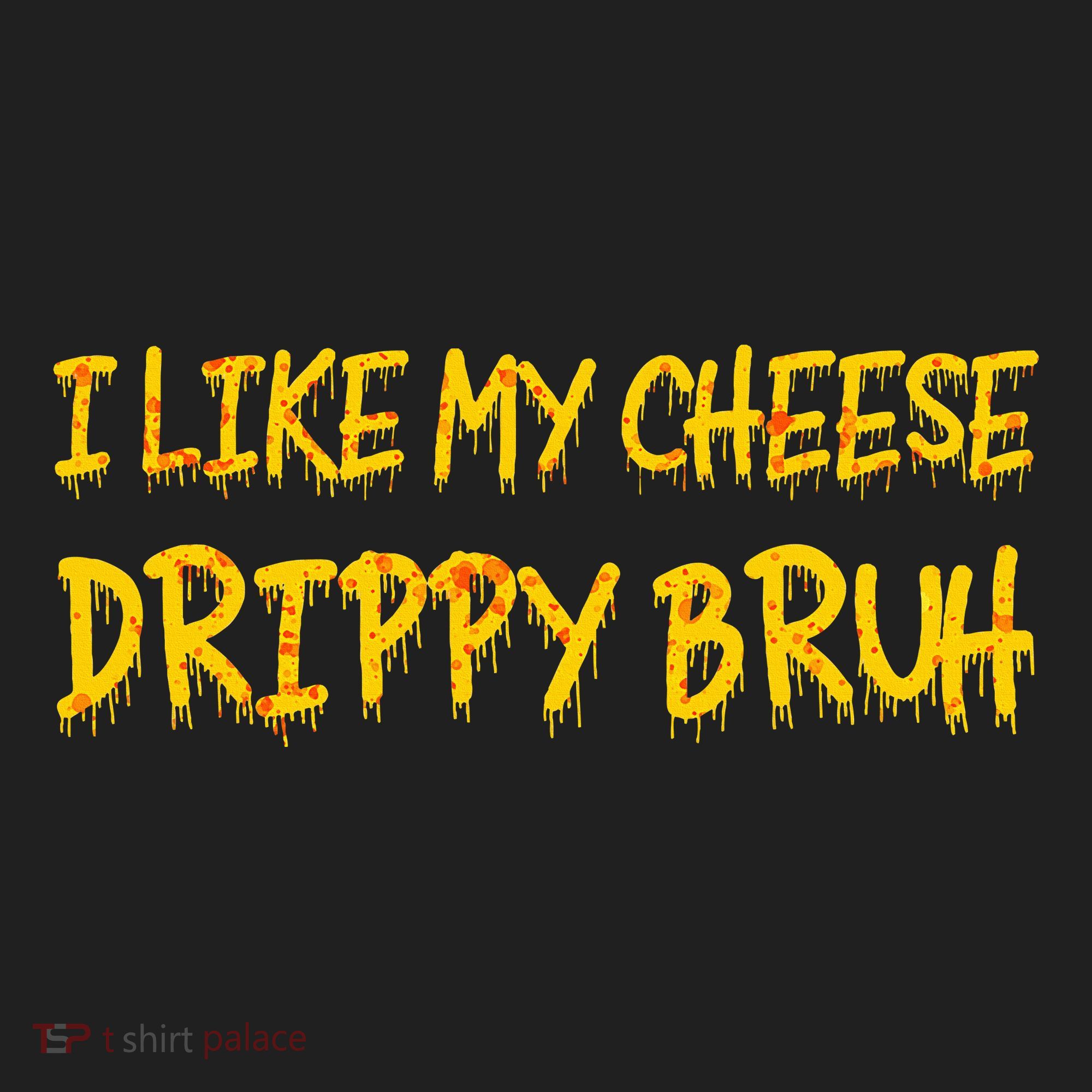 I Like My Cheese Drippy Bruh Hat
