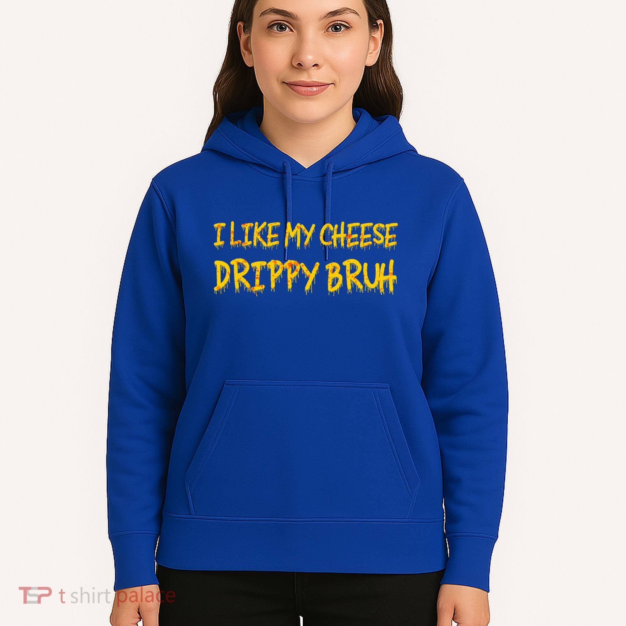 I Like My Cheese Drippy Bruh Hoodie