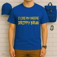 I Like My Cheese Drippy Bruh T-Shirt thumb 6