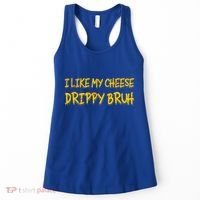 I Like My Cheese Drippy Bruh Women's Tank Top thumb 0