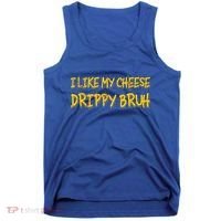 I Like My Cheese Drippy Bruh Tank Top thumb 0