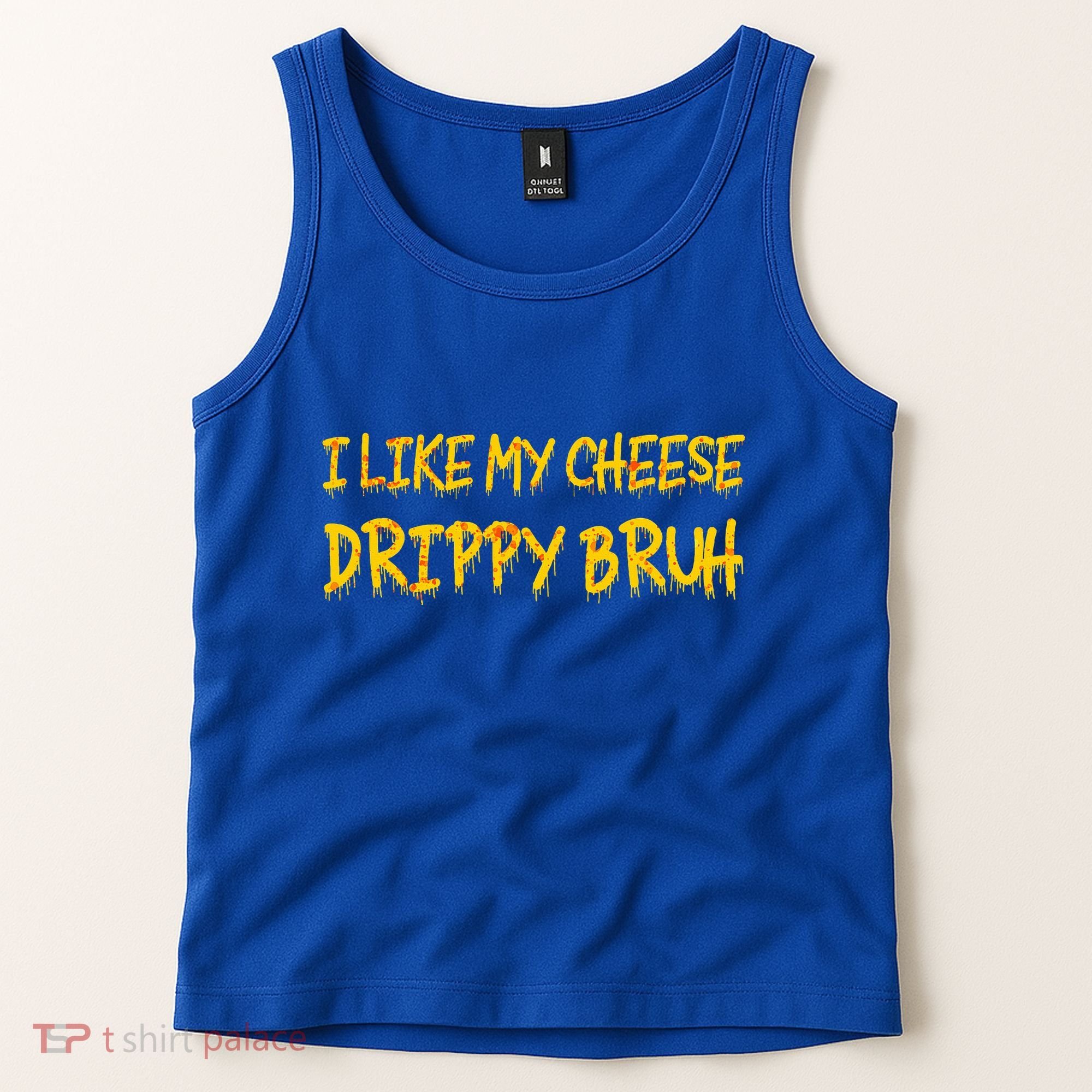 I Like My Cheese Drippy Bruh Tank Top