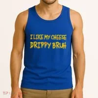 I Like My Cheese Drippy Bruh Tank Top thumb 3