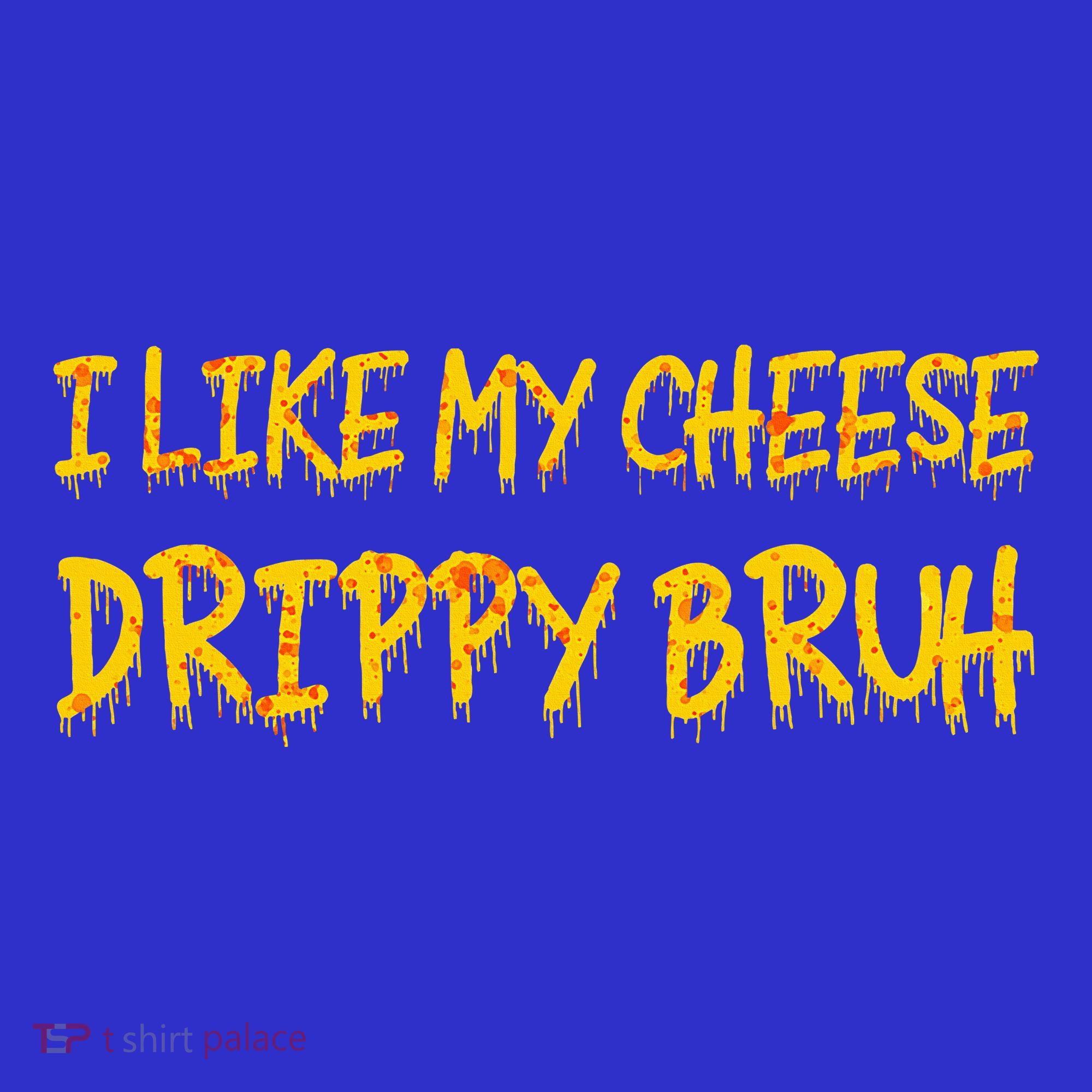 I Like My Cheese Drippy Bruh Tank Top