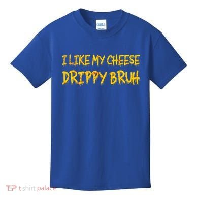 I Like My Cheese Drippy Bruh Kids T-Shirt