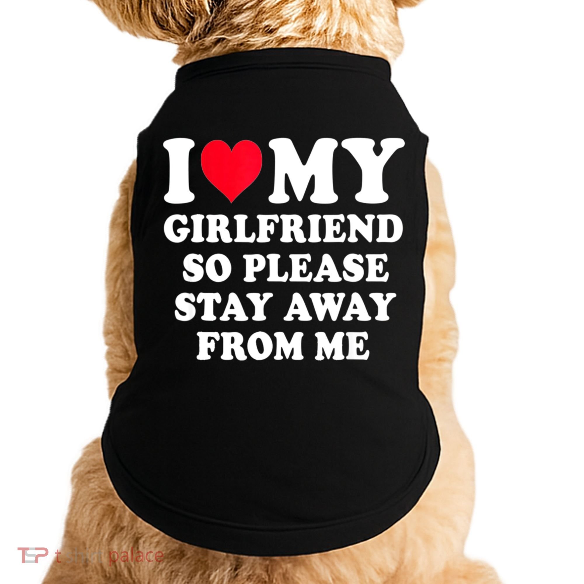 I Love My Girlfriend So Please Stay Away From Me Funny Gift Doggie Tank
