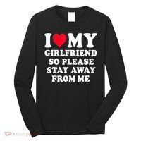 I Love My Girlfriend So Please Stay Away From Me Funny Gift Long Sleeve Shirt thumb 0