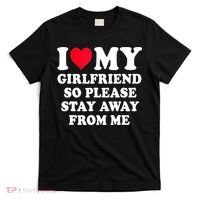 I Love My Girlfriend So Please Stay Away From Me Funny Gift T-Shirt thumb 0