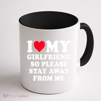 I Love My Girlfriend So Please Stay Away From Me Funny Gift Coffee Mug back