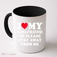 I Love My Girlfriend So Please Stay Away From Me Funny Gift Coffee Mug thumb 0