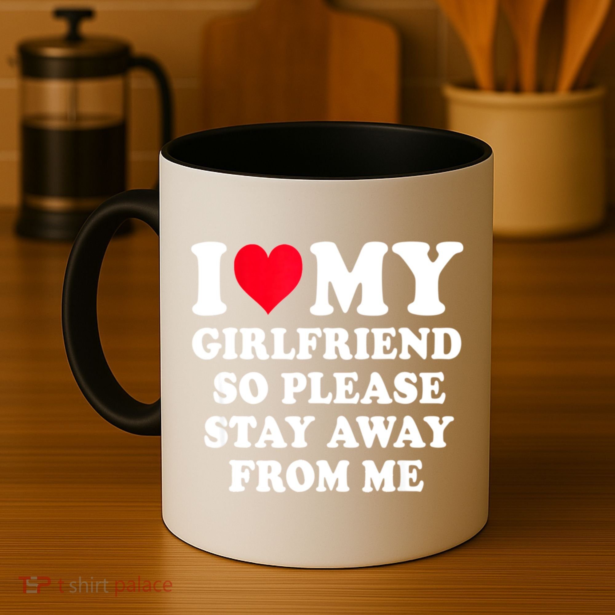 I Love My Girlfriend So Please Stay Away From Me Funny Gift Coffee Mug