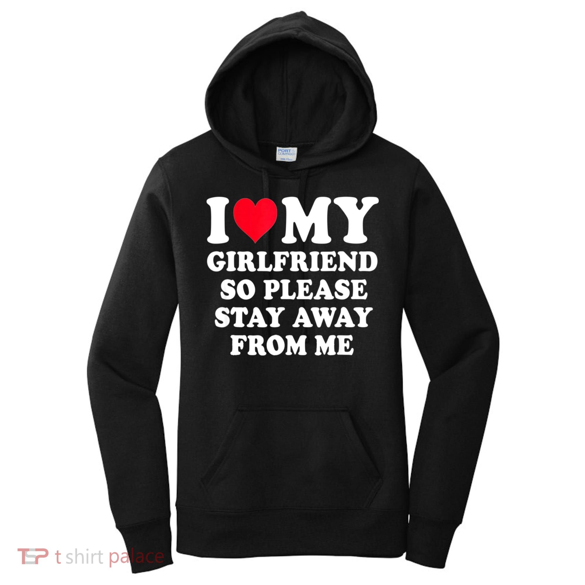 I Love My Girlfriend So Please Stay Away From Me Funny Gift Women's Hoodie