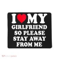 I Love My Girlfriend So Please Stay Away From Me Funny Gift Mousepad thumb 0
