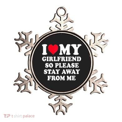 I Love My Girlfriend So Please Stay Away From Me Funny Gift Ornament